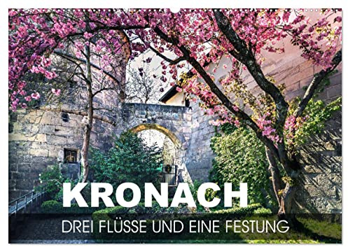 Kronach - drei Flüsse und eine Festung (Wandkalender 2026 DIN A2 quer), CALVENDO Monatskalender: Zwischen den Flüssen Haßlach, Kronach und Rodach ... Füßen der Festung Rosenberg (CALVENDO Orte)