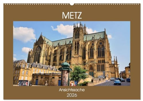 Metz - Ansichtssache (Wandkalender 2026 DIN A2 quer), CALVENDO Monatskalender: Rundgang durch die Hauptstadt des Departement Moselle (CALVENDO Orte)