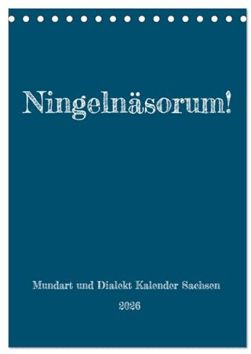 Ningelnäsorum! Mundart und Dialekt Kalender Sachsen (Tischkalender 2026 DIN A5 hoch), CALVENDO Monatskalender: Lustige Sprüche und Redensarten in sächsischem Dialekt (CALVENDO Spass)