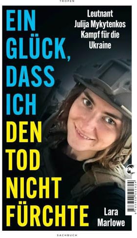 Ein Glück, dass ich den Tod nicht fürchte: Leutnant Julija Mykytenkos Kampf für die Ukraine
