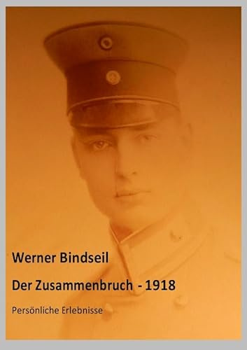 Der Zusammenbruch 1918 - Persönliche Erlebnisse