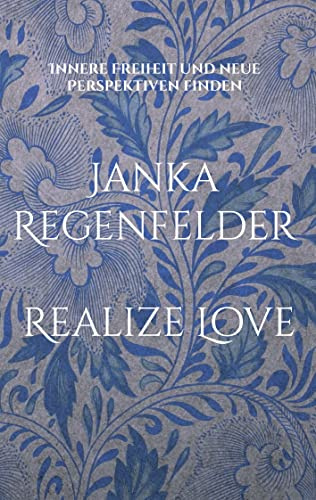 Realize Love: Innere Freiheit und neue Perspektiven finden
