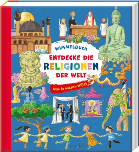 Entdecke die Religionen der Welt: Was du wissen willst. Wimmelbuch