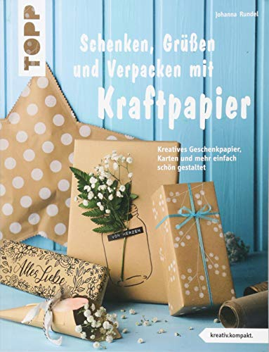 Schenken, Grüßen und Verpacken mit Kraftpapier (kreativ.kompakt): Kreatives Geschenkpapier, Karten und mehr einfach schön gestaltet