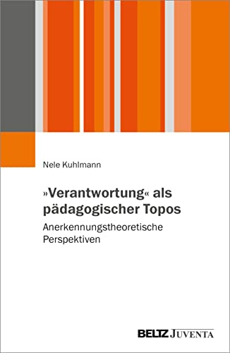 »Verantwortung« als pädagogischer Topos: Anerkennungstheoretische Perspektiven