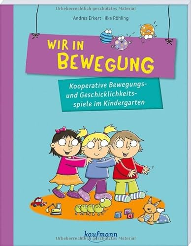 Wir in Bewegung: Kooperative Bewegungs- und Geschicklichkeitsspiele im Kindergarten (PraxisIdeen für Kindergarten und Kita)