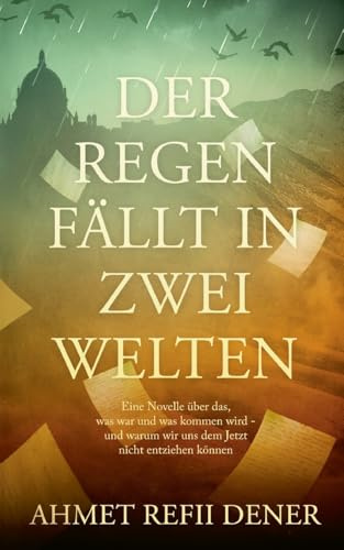 Der Regen fällt in zwei Welten: Eine Novelle über das, was war und was kommen wird, und warum wir uns dem Jetzt nicht entziehen können.