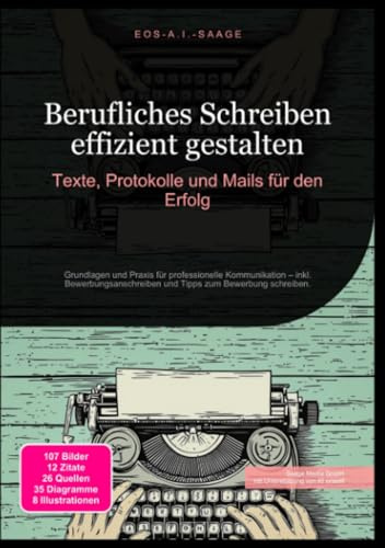 Berufliches Schreiben effizient gestalten: Texte, Protokolle und Mails für den Erfolg: Grundlagen und Praxis für professionelle Kommunikation – inkl. ... und Tipps zum Bewerbung schreiben.