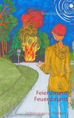 Feiersbrunst Feuersbrunst: Ein Kriminalroman aus Mittelfranken
