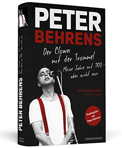 Peter Behrens: Der Clown mit der Trommel: Meine Jahre mit TRIO - aber nicht nur. Limitierte, nummerierte und handsignierte Sonderausgabe