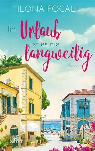 Im Urlaub ist es nie langweilig: Roman