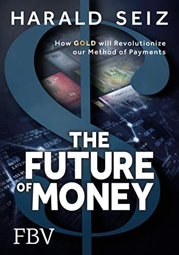 The Future of Money: How Gold will Revolutionize our Method of Payments