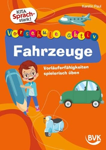 Kita Sprachstark: Vorschule aktiv Fahrzeuge. Vorläuferfähigkeiten spielerisch üben