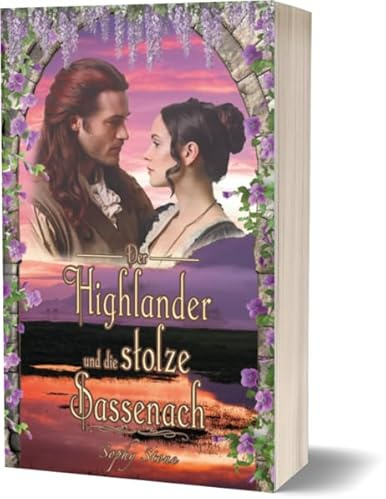 Der Highlander und die stolze Sassenach (Highland-Romance Reihe)