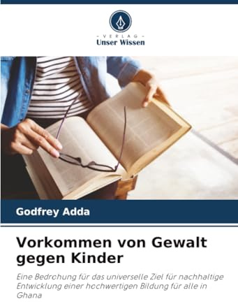 Vorkommen von Gewalt gegen Kinder: Eine Bedrohung für das universelle Ziel für nachhaltige Entwicklung einer hochwertigen Bildung für alle in Ghana