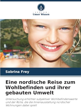 Eine nordische Reise zum Wohlbefinden und ihrer gebauten Umwelt: Untersuchung erhöhter subjektiver Wohlbefindenswerte und der Rolle, die die Innenausstattung nordischer Wohnungen dabei spielt