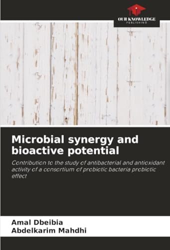 Microbial synergy and bioactive potential: Contribution to the study of antibacterial and antioxidant activity of a consortium of probiotic bacteria probiotic effect