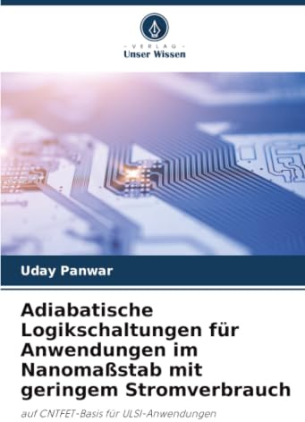 Adiabatische Logikschaltungen für Anwendungen im Nanomaßstab mit geringem Stromverbrauch: auf CNTFET-Basis für ULSI-Anwendungen