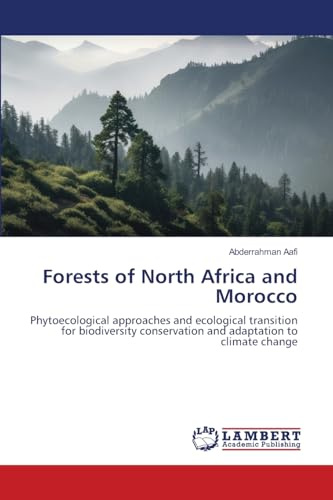 Forests of North Africa and Morocco: Phytoecological approaches and ecological transition for biodiversity conservation and adaptation to climate change