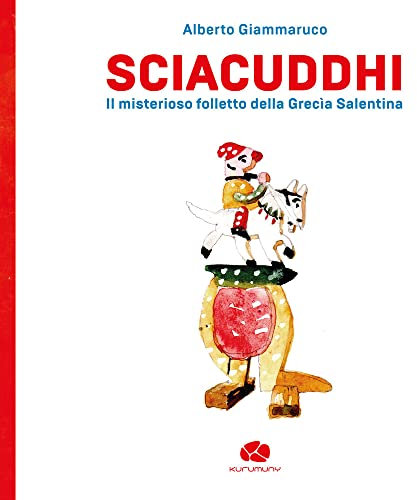 Sciacuddhi. Il misterioso folletto della Grecìa Salentina