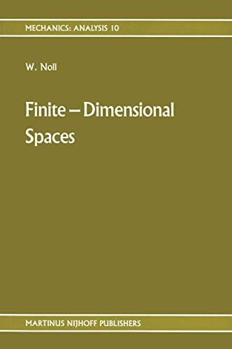 Finite-Dimensional Spaces: Algebra, Geometry and Analysis Volume I (Mechanics: Analysis, 10, Band 10)