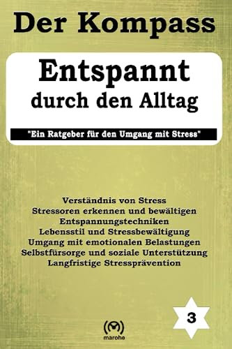 Entspannt durch den Alltag: Ein Ratgeber für den Umgang mit Stress (Der Kompass: Eine Buchserie für viele Lebenslagen)