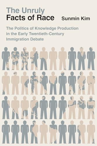 The Unruly Facts of Race: The Politics of Knowledge Production in the Early Twentieth-Century Immigration Debate