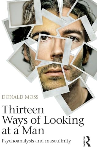 Thirteen Ways of Looking at a Man: Psychoanalysis and Masculinity