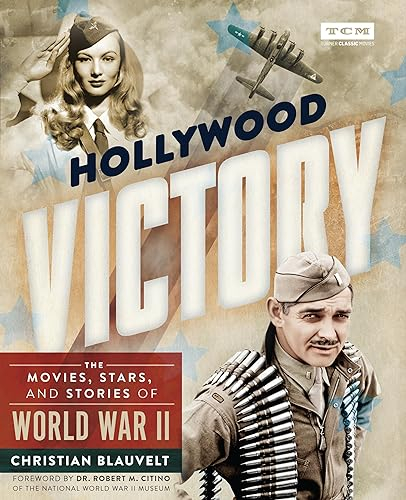 Hollywood Victory: The Movies, Stars, and Stories of World War II (Turner Classic Movies)