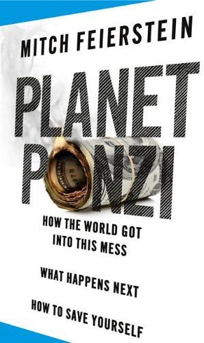Planet Ponzi: How the World Got Into This Mess, What Happens Next, How to Save Yourself
