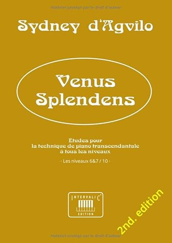 VENUS SPLENDENS: Études pour la technique de piano transcendantale à tous les niveaux · Les niveaux 6&7 / 10
