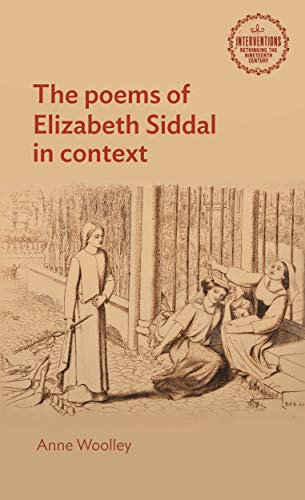 The Poems of Elizabeth Siddal in Context (Interventions: Rethinking the Nineteenth Century)