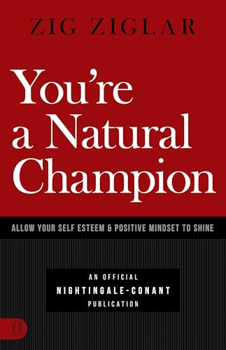 You're a Natural Champion: Allow Your Self-Esteem & Positive Mindset to Shine (An Official Nightingale Conant Publication)