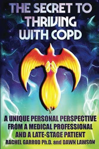 THE SECRET TO THRIVING WITH COPD: A UNIQUE PERSONAL PERSPECTIVE FROM A MEDICAL PROFESSIONAL AND A LATE-STAGE PATIENT