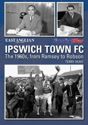Ipswich Town FC The 1960s, from Ramsey to Robson