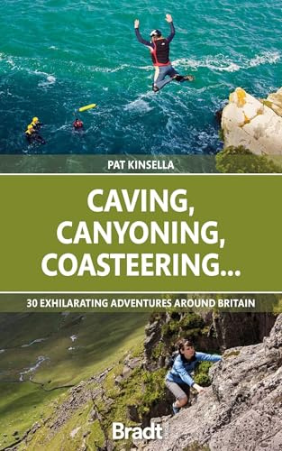 Caving, Canyoning, Coasteering….: 30 exhilarating adventures around Britain (Bradt Travel Guides (Bradt on Britain))