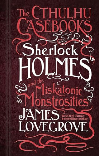 The Cthulhu Casebooks - Sherlock Holmes and the Miskatonic Monstrosities (Cthulhu Casebooks, 2, Band 2)