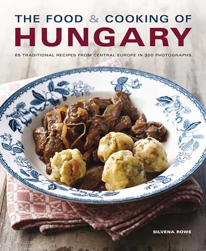 The Food & Cooking of Hungary: 65 classic recipes from a great tradition