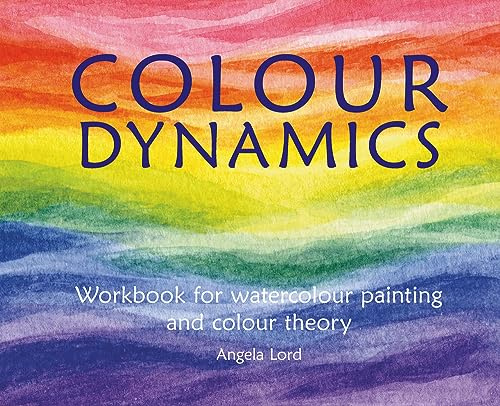 Colour Dynamics: Workbook for Water Colour Painting and Colour Theory (Art and Science)