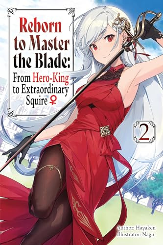 Reborn to Master the Blade: From Hero-King to Extraordinary Squire, Vol. 2 (light novel) (Volume 2)