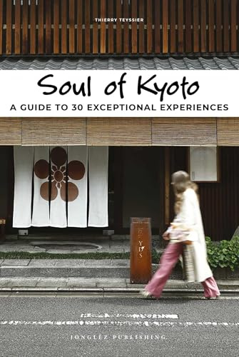 Soul of Kyoto: A Guide to 30 Exceptional Experiences