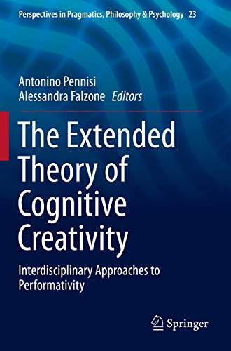 The Extended Theory of Cognitive Creativity: Interdisciplinary Approaches to Performativity (Perspectives in Pragmatics, Philosophy & Psychology)