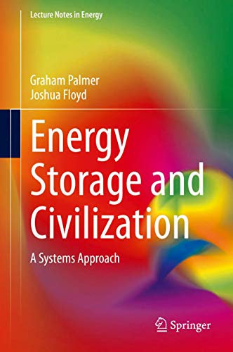 Energy Storage and Civilization: A Systems Approach: 40 (Lecture Notes in Energy, 40)