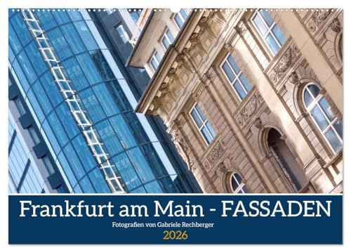 Frankfurt am Main - Fassaden (Wandkalender 2026 DIN A2 quer), CALVENDO Monatskalender: Der fotografische Blick richtet sich auf die kontrastreiche Architektur in Frankfurt am Main. (CALVENDO Orte)