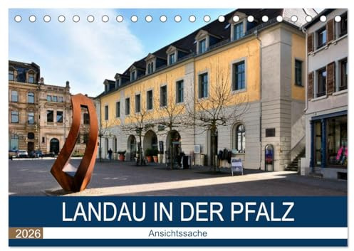 Landau in der Pfalz - Ansichtssache (Tischkalender 2026 DIN A5 quer), CALVENDO Monatskalender: Spaziergang durch das historische Landau (CALVENDO Orte)