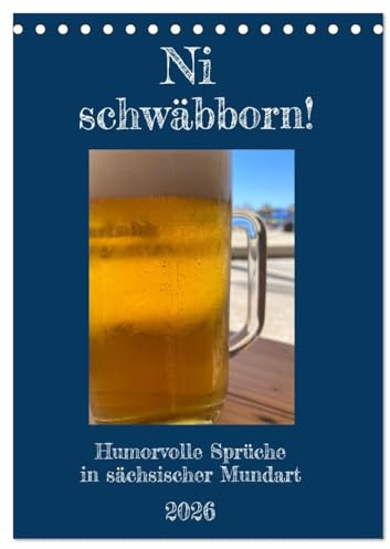 Ni schwäbborn! Mundart und Dialekt Kalender Sachsen (Tischkalender 2026 DIN A5 hoch), CALVENDO Monatskalender: Lustige Sprüche und Redensarten in sächsischem Dialekt (CALVENDO Spass)