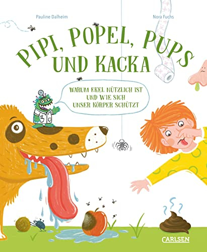 Pipi, Popel, Pups und Kacka: Warum Ekel nützlich ist und wie sich dein Köper schützt | Warum Ekel nützlich ist und wie sich dein Köper vor ... Ein Gesundheitsbuch für neugierige Kinder