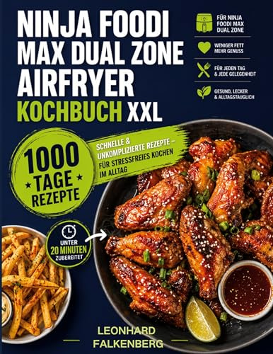 Ninja Foodi MAX Dual Zone Airfryer Kochbuch XXL: 1000 Tage schnelle & unkomplizierte Rezepte - für stressfreies Kochen im Alltag