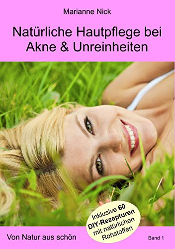 Natürliche Hautpflege bei Akne & Unreinheiten: Von Natur aus schön