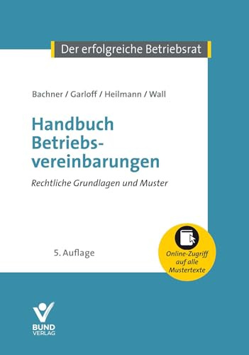 Handbuch Betriebsvereinbarungen: Rechtliche Grundlagen und Muster - mit Onlinezugriff auf alle Mustertexte (Der erfolgreiche Betriebsrat)